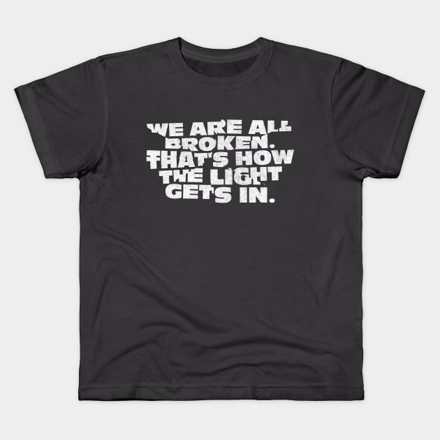 We Are All Broken. That's How the Light Gets In. Kids T-Shirt by DankFutura